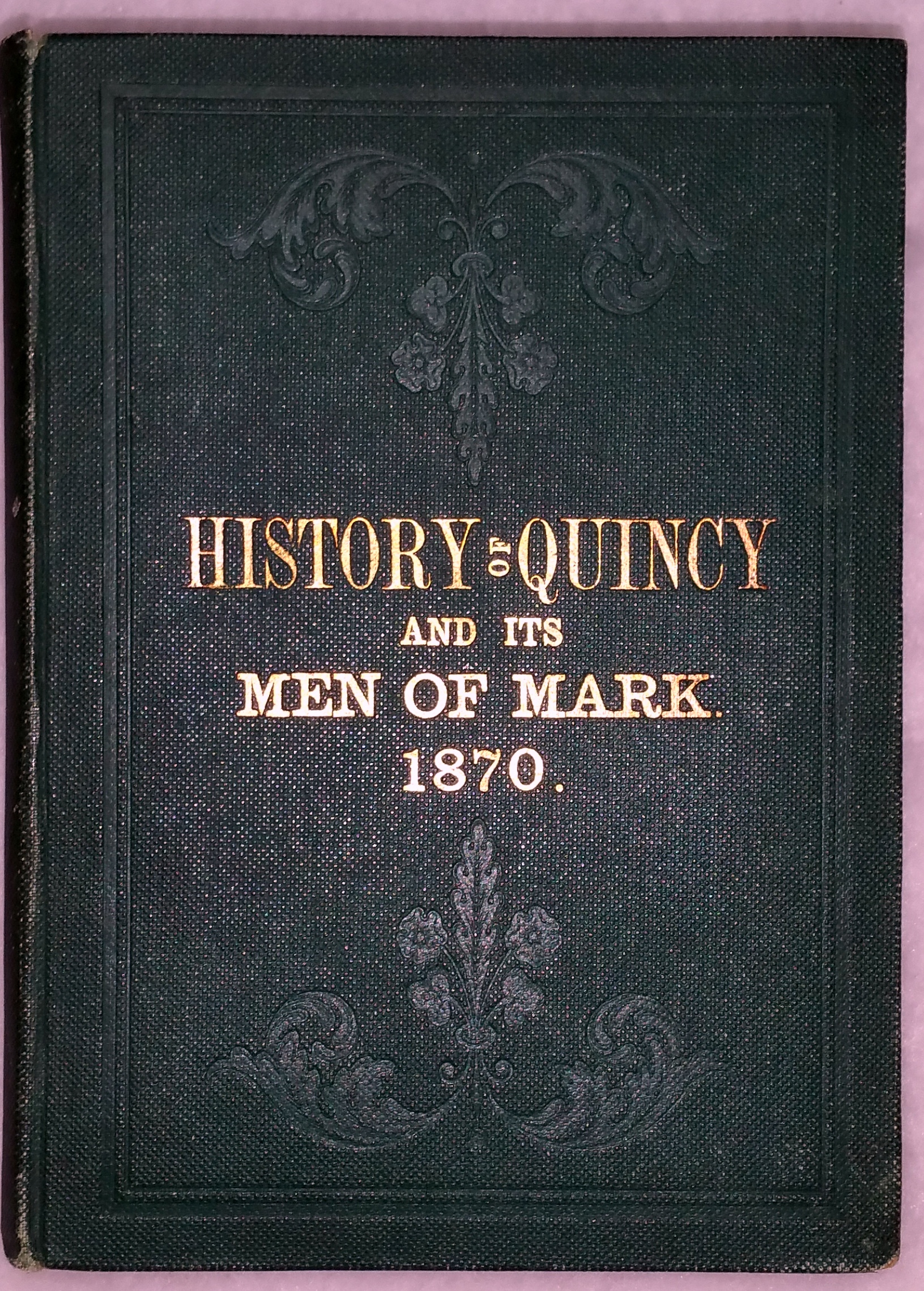 Image for History of Quincy, and Its Men of Mark, or Facts and Figures Exhibiting Its Advantages and Resources, Manufactures and Commerce