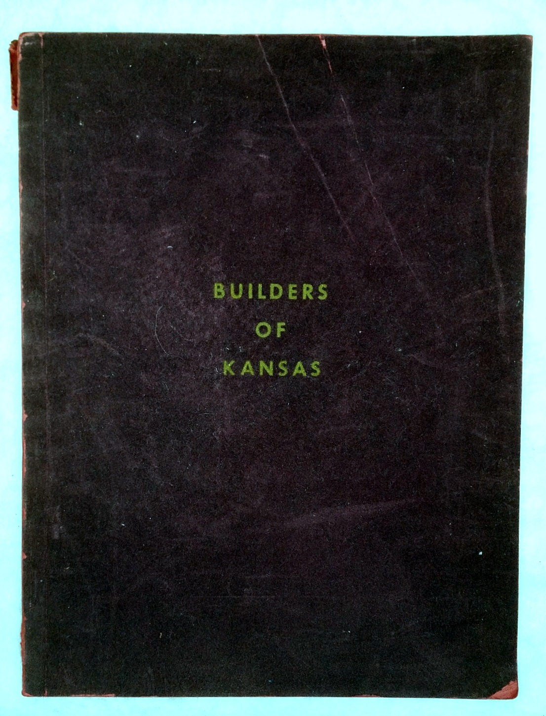 Builders of Kansas: Busboom & Rauh... Salina, Kansas; J. A. Lundgren & Son... Topeka, Kansas; L. R. Foy Construction Co.... Hutchinson, Kansas; Dondlinger & Sons Construction Co... Wichita, Kansas; Universal Construction Co... Kansas City, Kansas Image for Builders of Kansas: Busboom & Rauh... Salina, Kansas; J. A. Lundgren & Son... Topeka, Kansas; L. R. Foy Construction Co.... Hutchinson, Kansas; Dondlinger & Sons Construction Co... Wichita, Kansas; Universal Construction Co... Kansas City, Kansas