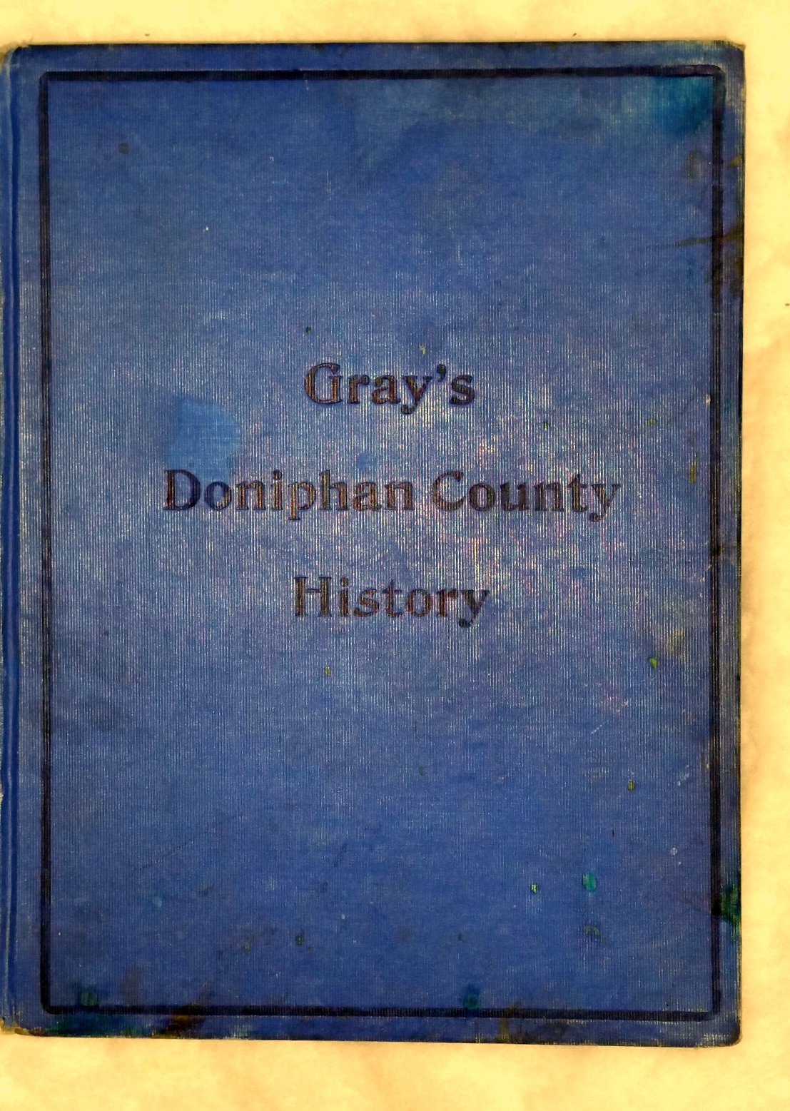 Image for Gray's Doniphan County History: A Record of the Happenings of Half a Hundred Years