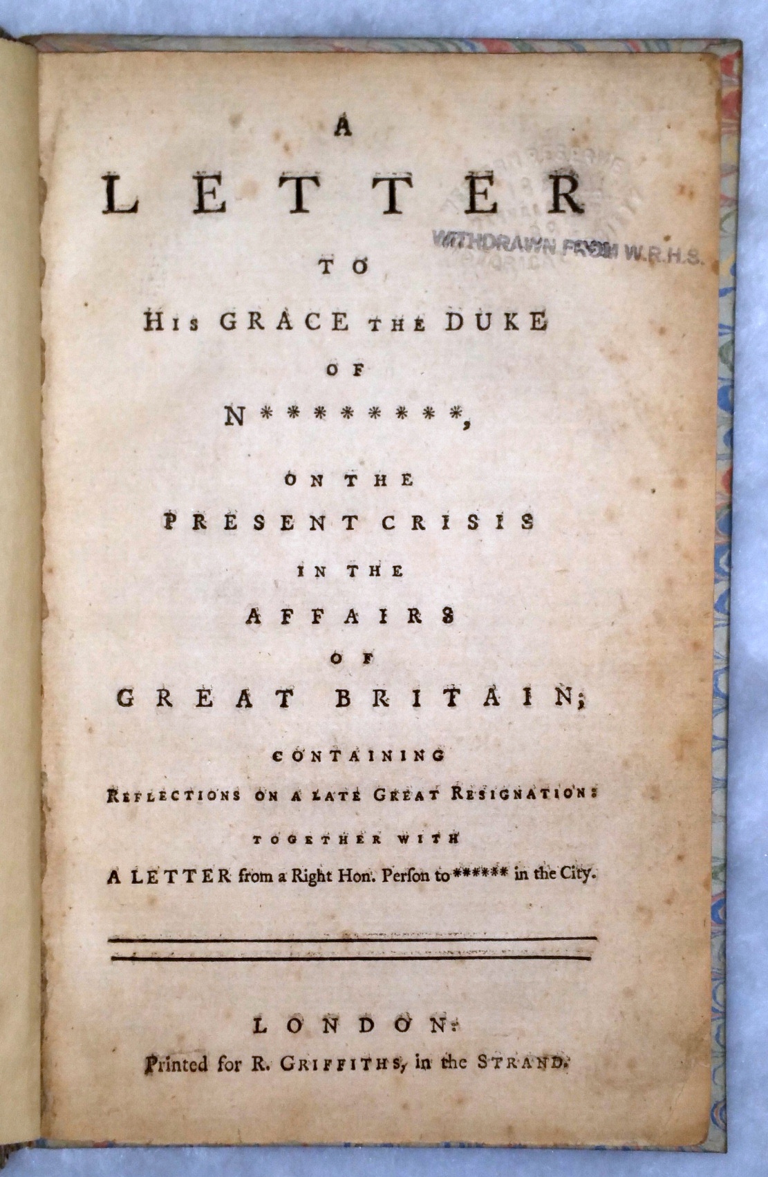 Image for A Letter to His Grace the Duke of N********, on the Present Crisis in the Affairs of Great Britain; Containing Reflections on a Late Great Resignation; Together with A Letter from a Right Hon. Person to ****** in the City.