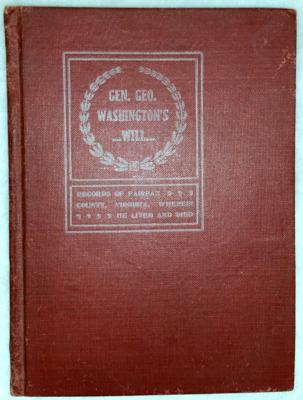 Image for Copy of the Will of Gen'l Geo. Washington, the First President of the United States and Interesting Records of the County Wherein he Died
