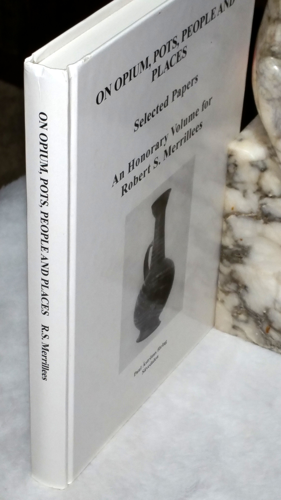 Image for On Opium, Pots, People and Places:  Selected Papers, An Honorary Volume for Robert S. Merrillees