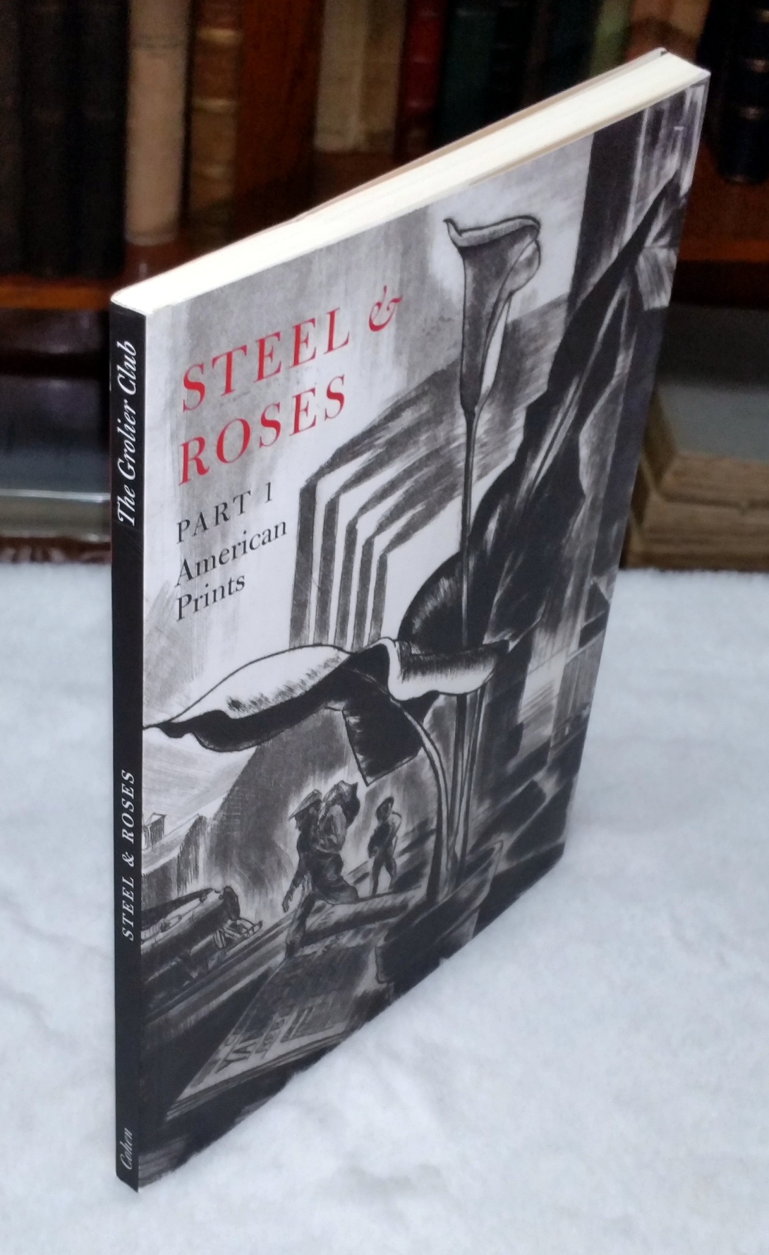 Image for Steel & Roses: American Prints in the Hersh Cohen Collection & Botanical Books in the Fern Cohen Collection. Part 1: American Prints; Part 2: Botanical Books