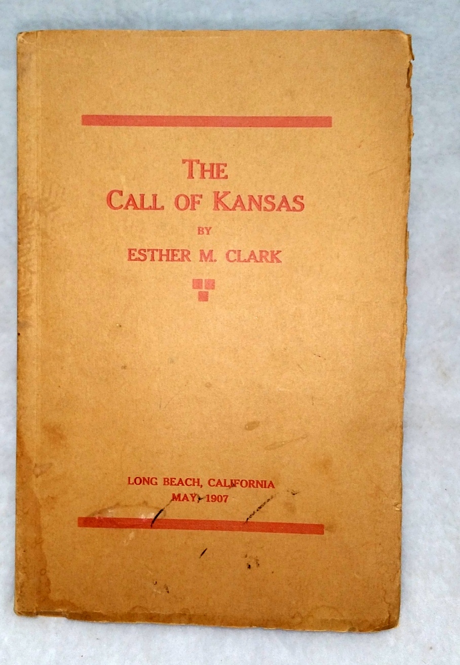 Image for Esther M. Clark:  A Brief Compilation of Positive Proofs, Together with Opinions of Judges, Establishing authorship of the Poem Entitled "The Call of Kansas" in Esther M. Clark, of Chanute, Kansas