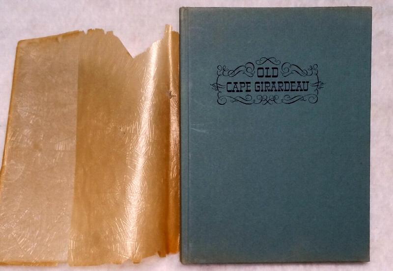 Image for Old Cape Girardeau:  Some Short Stories and Notes from Historical Articles in the Newspaper, Covering the Time From the Last Glacial Period "Seven Thousand Years Ago" to the Formation of a District Government in Cape Girardeau in 1793...
