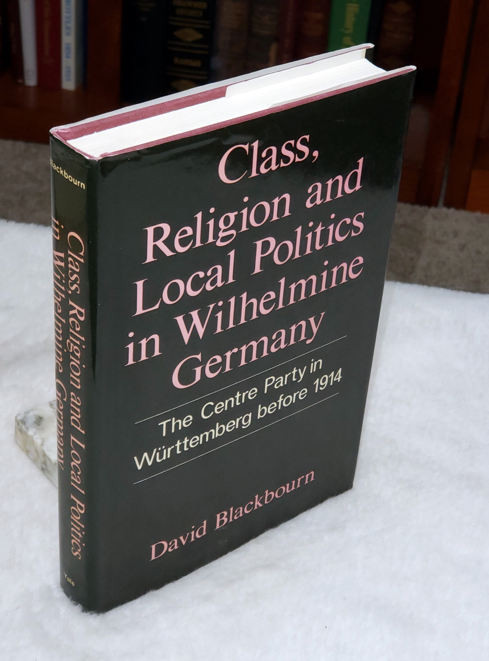Image for Class, Religion and Local Politics in Wilhelmine Germany:  The Centre Party in Wurttemberg Before 1914
