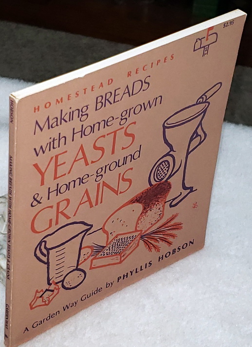 Image for Making Breads with Home-grown Yeasts & Home Ground Grains (A Garden Way Guide of Homestead Recipes)