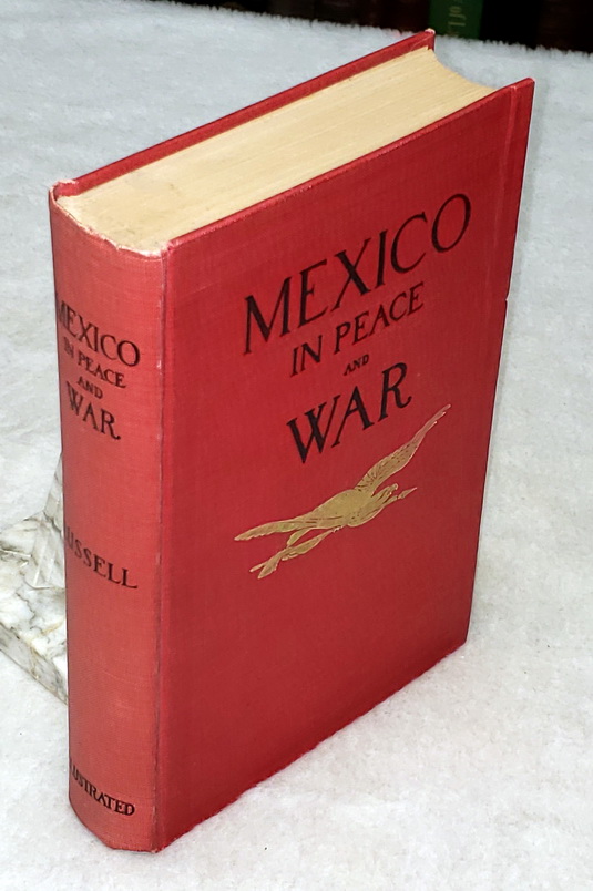 Image for Mexico in Peace and War:  A Narrative of Mexican History and Conditions from the Earliest Times to the Present Hour, Including an Account of the Military Operations By the United States at Vera Cruz In 1914 and the Causes That Led Therto