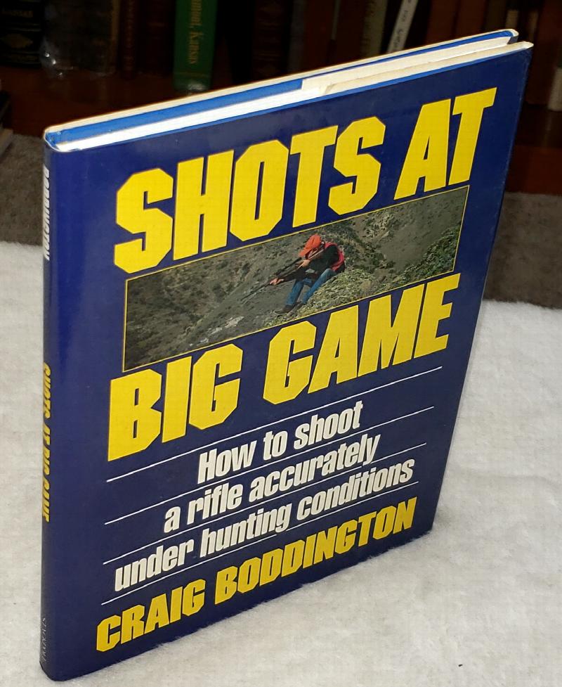 Image for Shots at Big Game:  How to Shoot a Rifle Accurately Under Hunting Conditions