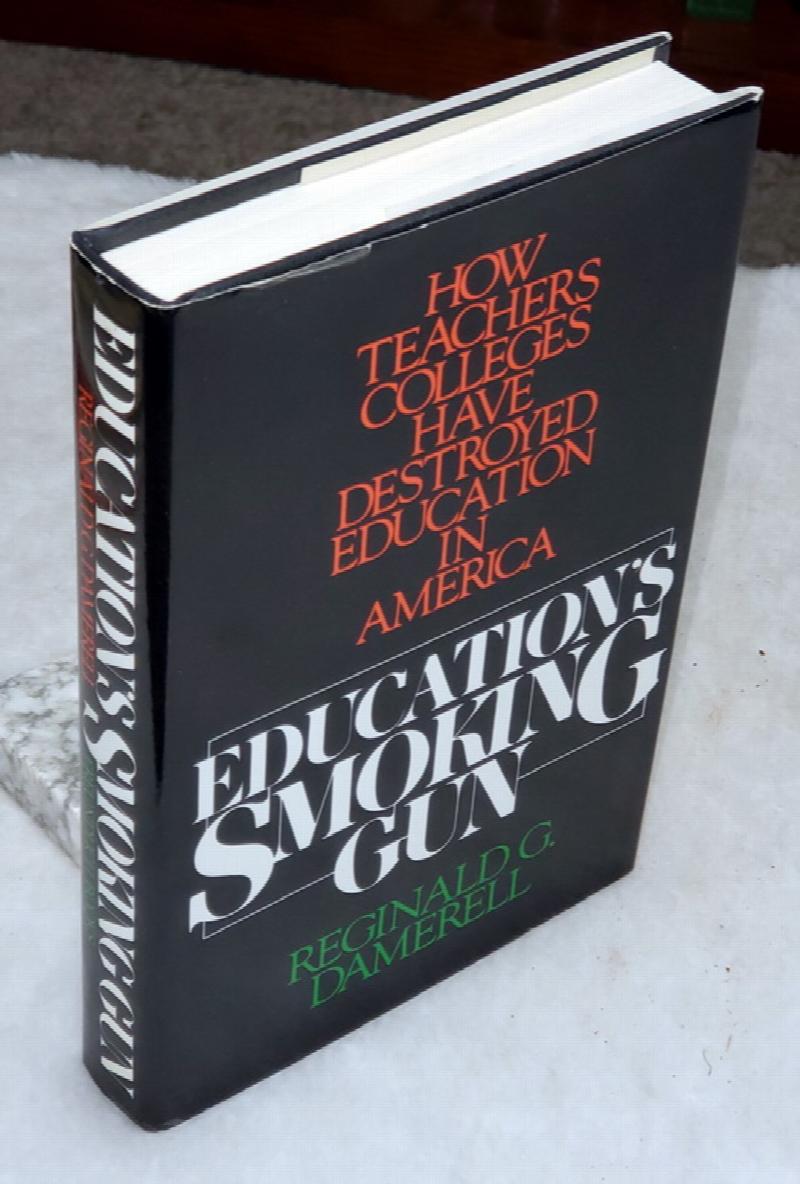 Image for Education's Smoking Gun:  How Teachers Colleges Have Destroyed Education in America