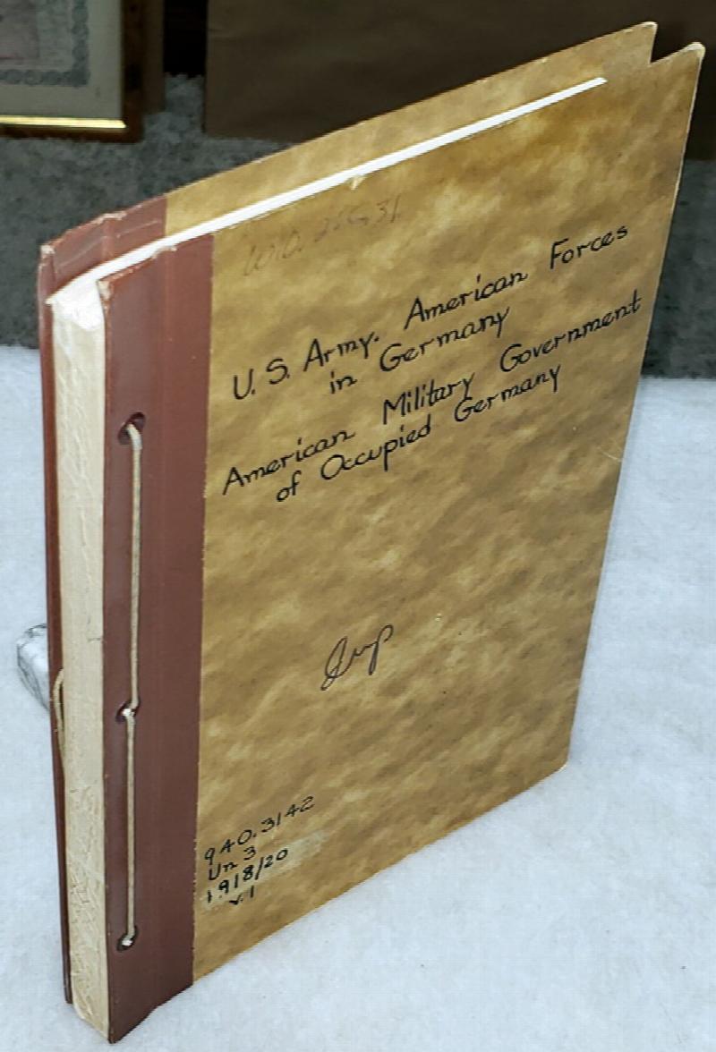 Image for American Military Government of Occupied Germany 1918-1920:  Report of the Officer in Charge of Civil Affairs, Third Army and American Forces In Germany
