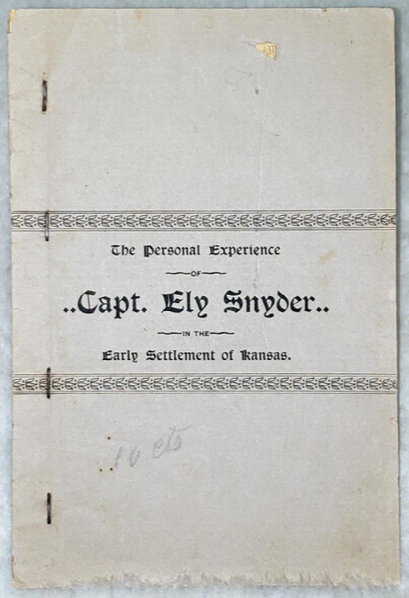 Image for The Personal Experience of Capt. Ely Snyder in the Early Settlement of Kansas