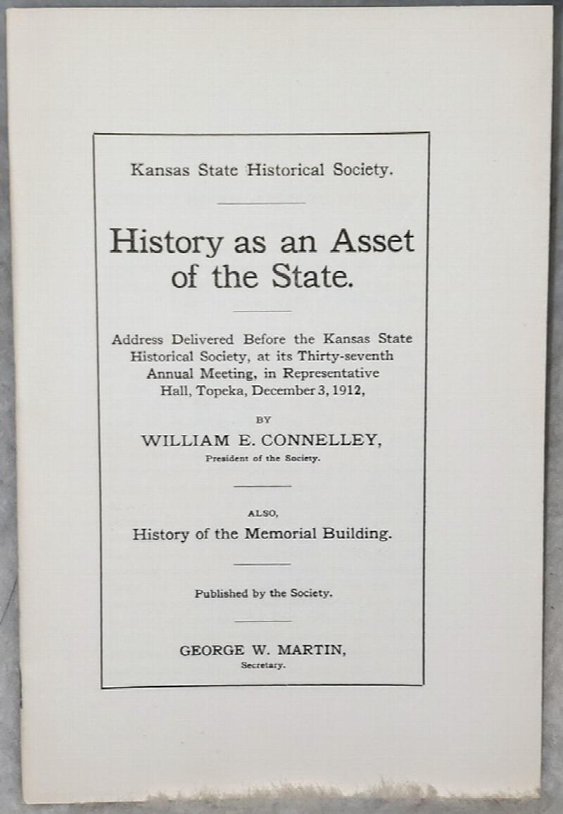 Image for History as an Asset of the State:  Address Delivered Before the Kansas State Historical Society, at Its Thirty-seventh Annual Meeting, in Representative Hall, Topeka, December 3, 1912 [with] History of the Memorial Building
