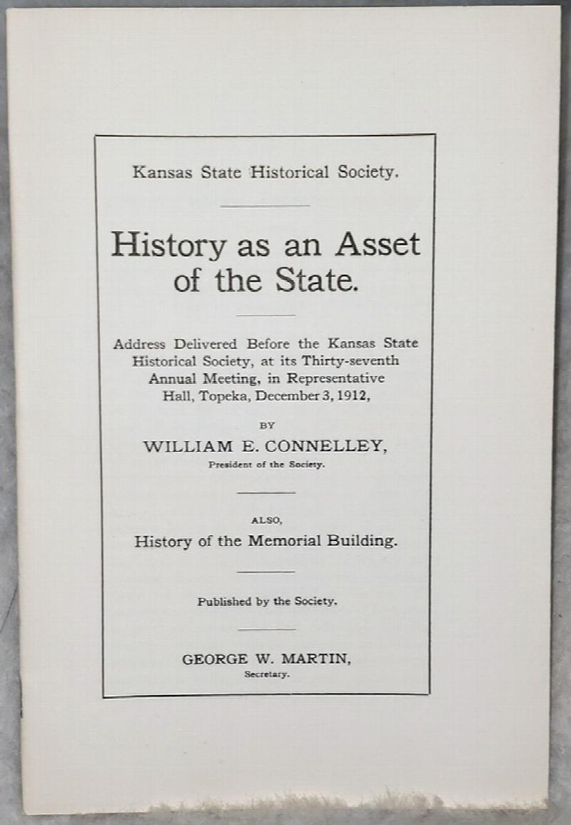 Image for History as an Asset of the State:  Address Delivered Before the Kansas State Historical Society, at Its Thirty-seventh Annual Meeting, in Representative Hall, Topeka, December 3, 1912 [with] History of the Memorial Building