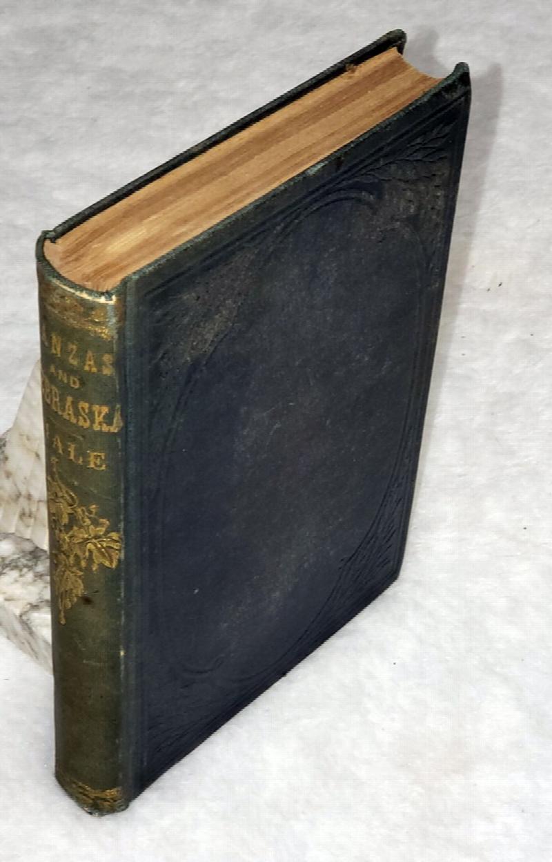 Image for Kanzas and Nebraska:  The History, Geographical and Physical Characteristics, and Political Position of Those Territories;  An Account of the Emigrant Aid Companies, and Directions to Emigrants