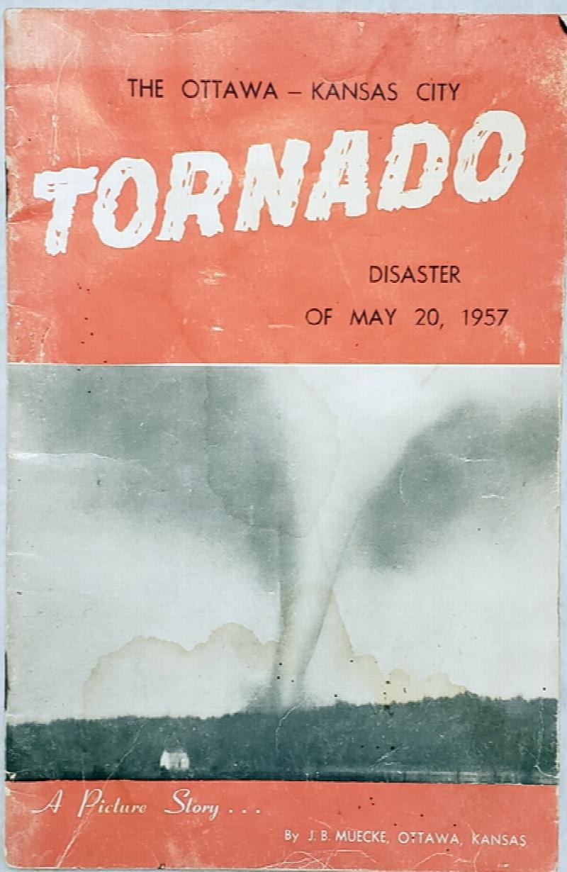 Image for Ottawa - Kansas City Tornado: A Picture Story of the Devastating May 20, 1957 Tornado, Starting at 6:12 P.M. Near Williamsburg, Kansas and Ending Beyond Knobtown, Mo., About 8 P.M.