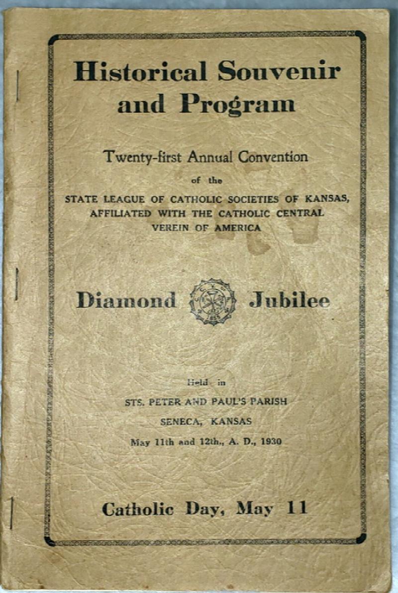 Image for Historical Souvenir and Program, Twenty-First Annual Convention of the State League of Catholic Societies of Kansas Affiliated with the Catholic Central Verein of America, Held in Sts. Peter and Paul's Parish, Seneca, Kansas May 11th and 12th, A.D. 1930