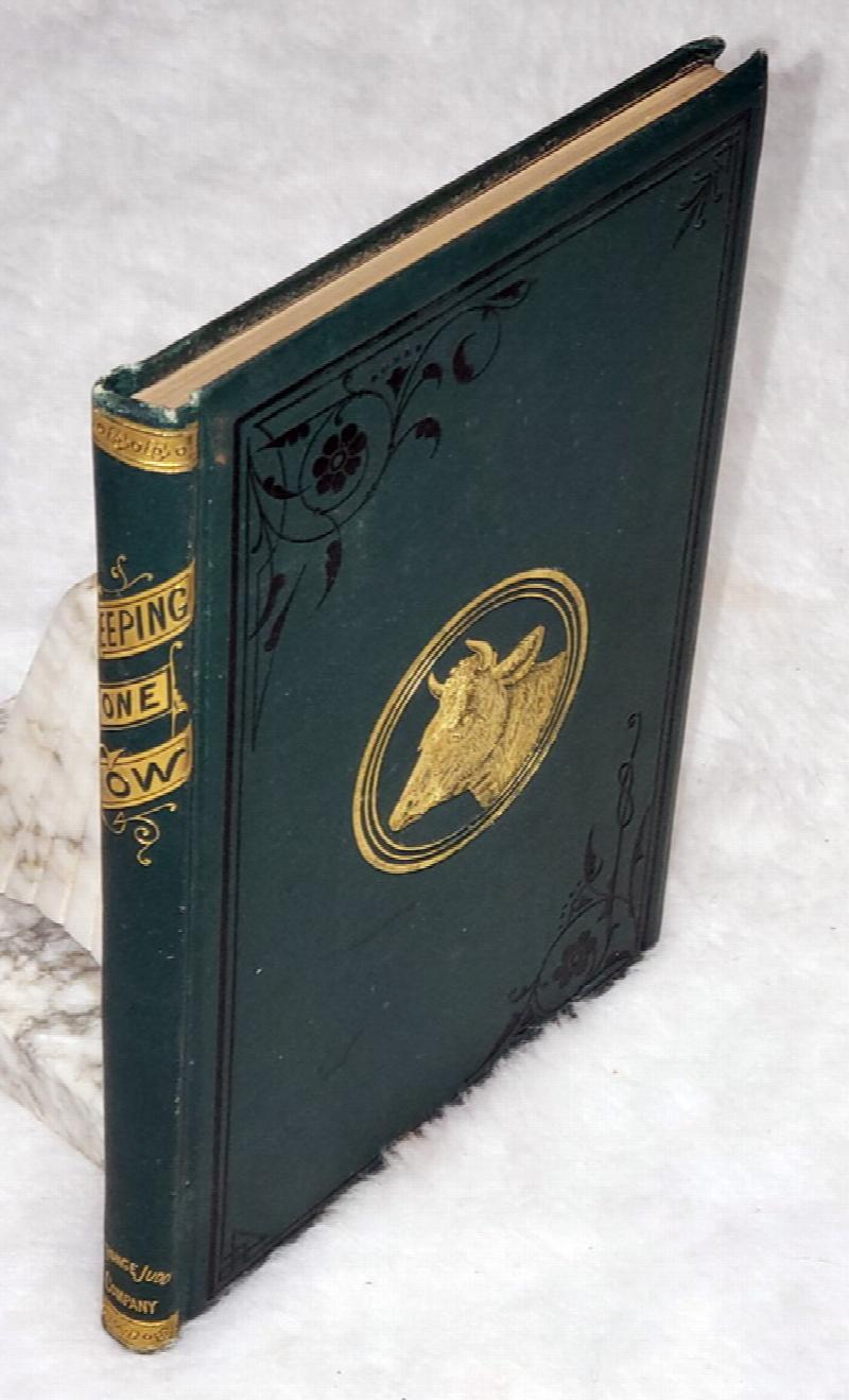 Image for Keeping One Cow:  Being the Experience of a Number of Practical Writers, in a Clear and Condensed Form, Upon the Management of a Single Milch Cow