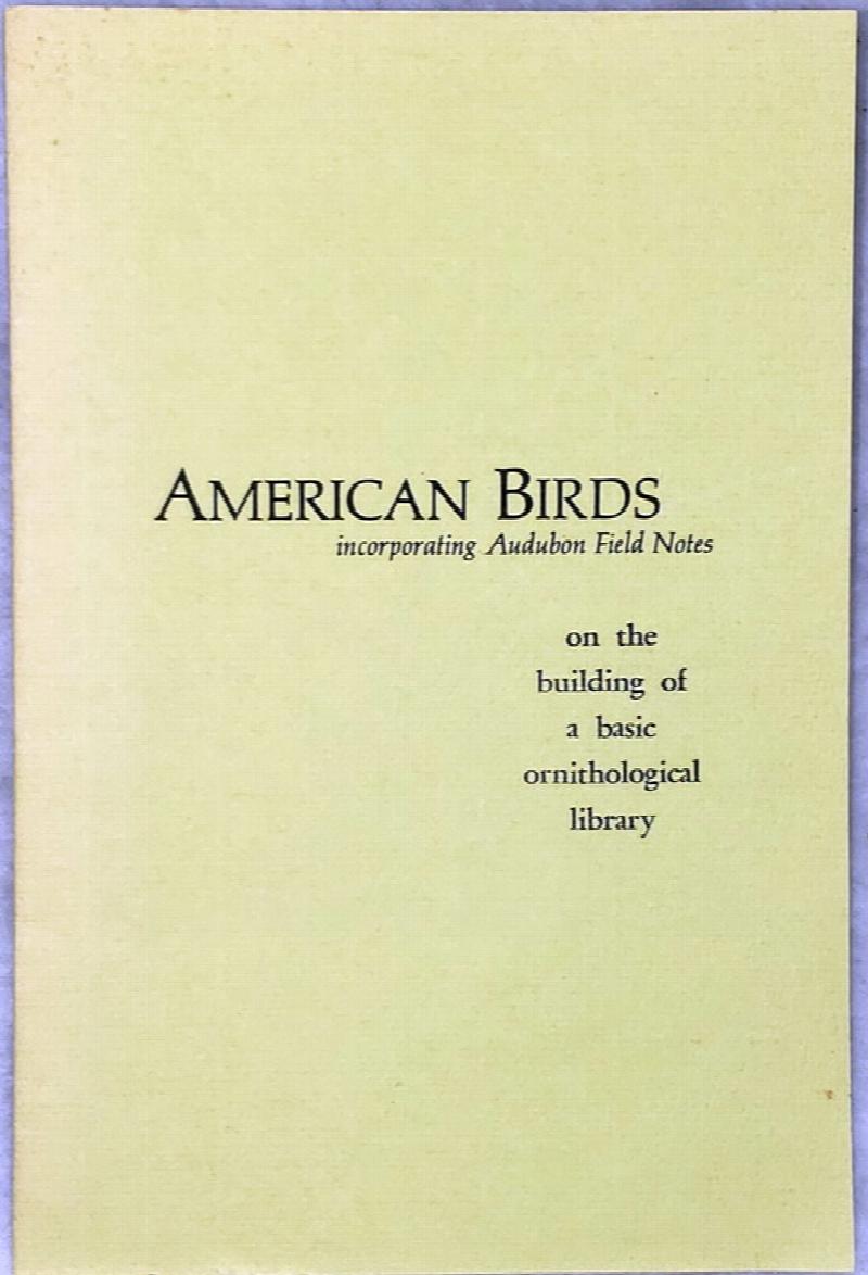 Image for On the Building of a Basic Ornithological Library:  Choosing and Ornithological Library; The Master List of Bird Books; A Selection of Regional Bird Books; Some Recent and Forthcoming Books
