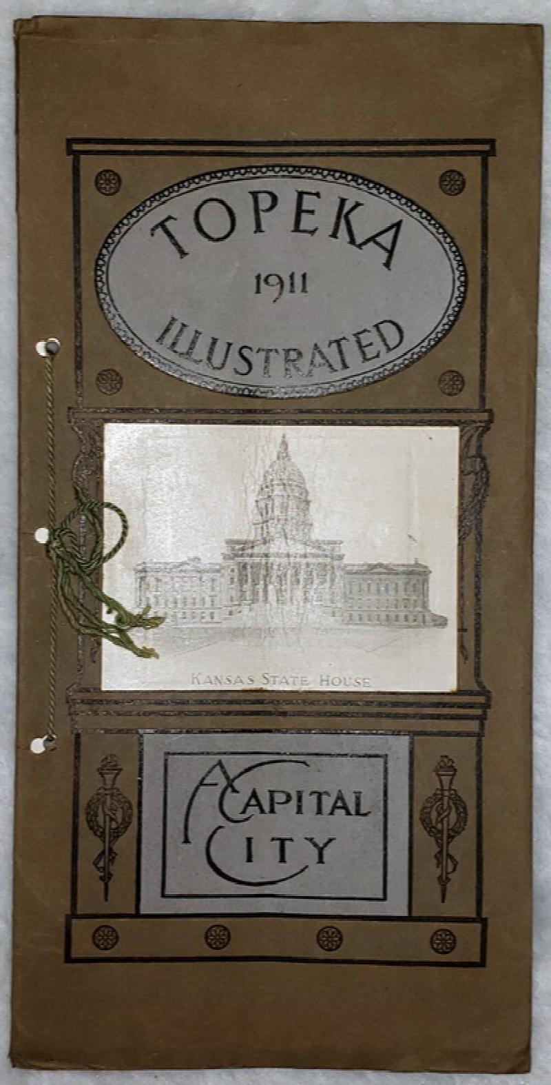 Image for Topeka, Kansas:  A Capital City Illustrated, 1911.  Embracing the Banks and Financial Institutions, Manufacturing and Jobbing Interests, Public and Commercial Buildings, and All Places of Interest In and about the City