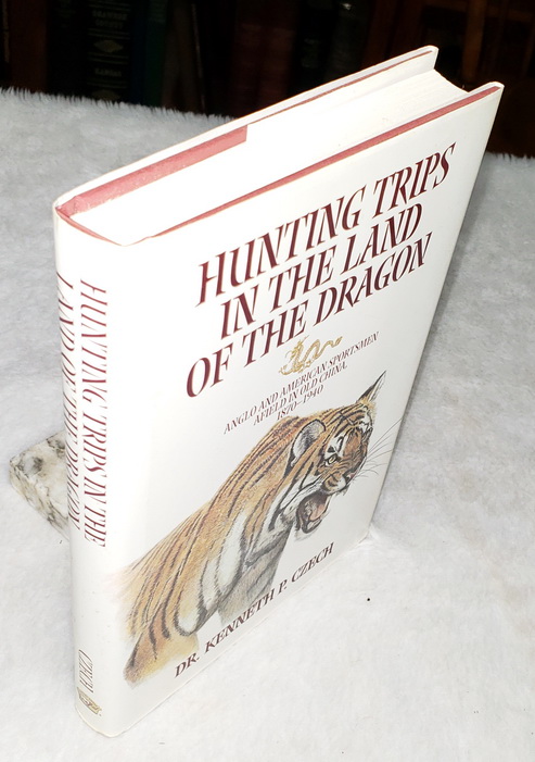 Hunting Trips in the Land of the Dragon: Anglo and American Sportsmen Afield in Old China, 1870-1940
