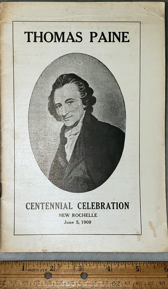 Memorial Celebration of the One Hundredth Anniversary of the Death of Thomas Paine at the Paine Monument, Paine Avenue and North Street, New Rochelle, N. Y., Saturday, June 5th, 1909, 2 P.M. [Centennial Celebration, New Rochelle, June 5, 1909]