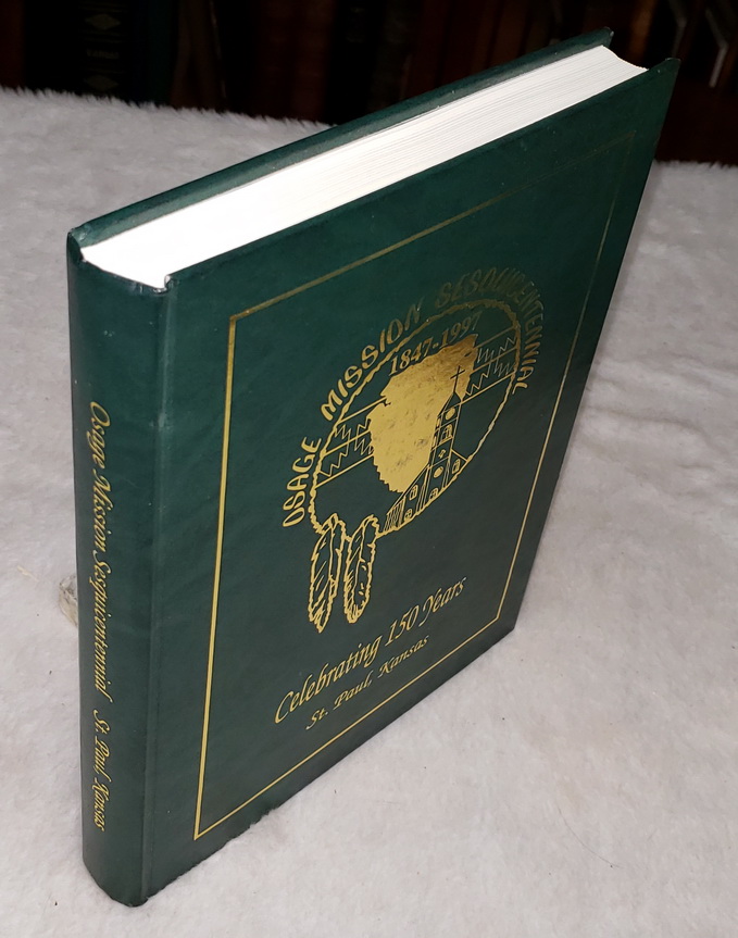 St. Paul, Neosho County, Kansas: Sesquicentennial Celebrating 150 Years. A history of The Osage Mission and the Town 'Osage Mission' now Known as St. Paul [Cover title Reads: Osage Mission Sesquicentennial 1847-1997. Celebrating 150 Years]