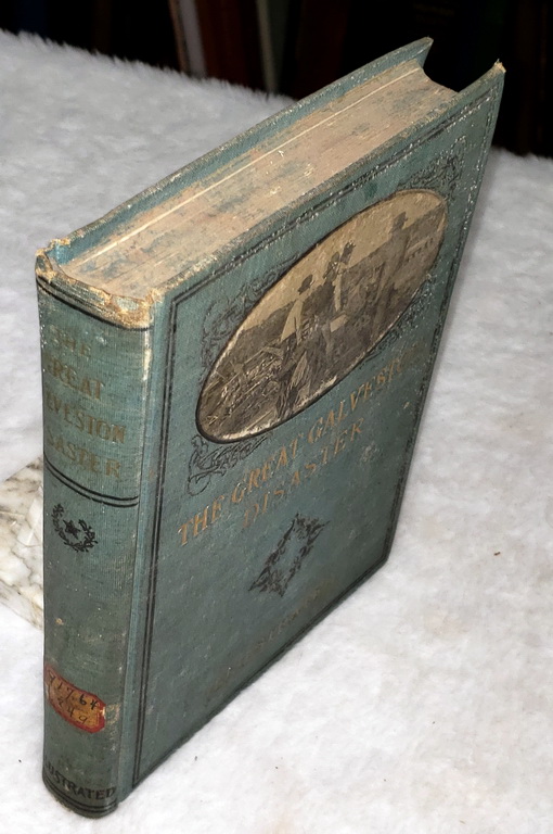 The Great Galveston Disaster Containing a Full and Thrilling Account of the Most Appalling Calamity of Modern Times.