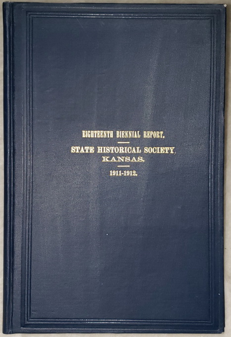 Eighteenth Biennial Report of the Board of Directors of the Kansas State Historical Society, for the Biennial Period July 1, 1910, to June 30, 1912.