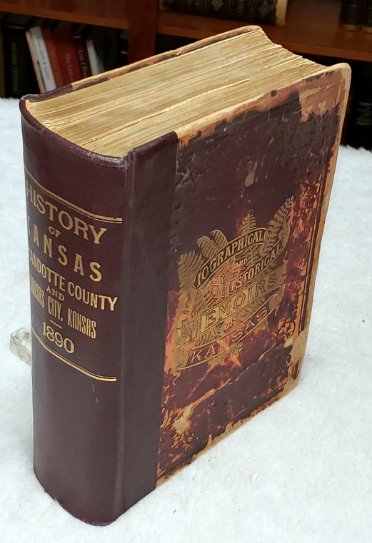Wyandotte County and Kansas City, Kansas. Historical and Biographical. Comprising a Condensed History of the State, a Careful History of Wyandotte County, and a Comprehensive History of the Growth of the Cities, Towns and Villages