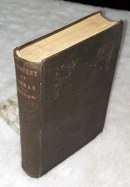 The Conquest of Kansas By Missouri and Her Allies: A History of the Troubles in Kansas, From the Passage of the Organic Act Until the Close of July, 1856.
