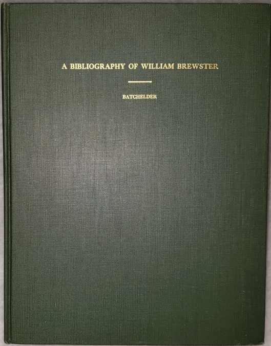 A Bibliography of The Published Writings of William Brewster [Memoirs of the Nuttall Ornithological Club, No. X]