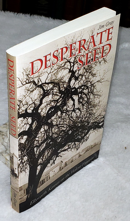 Desperate Seed: Ellsworth, Kansas on the Violent Frontier