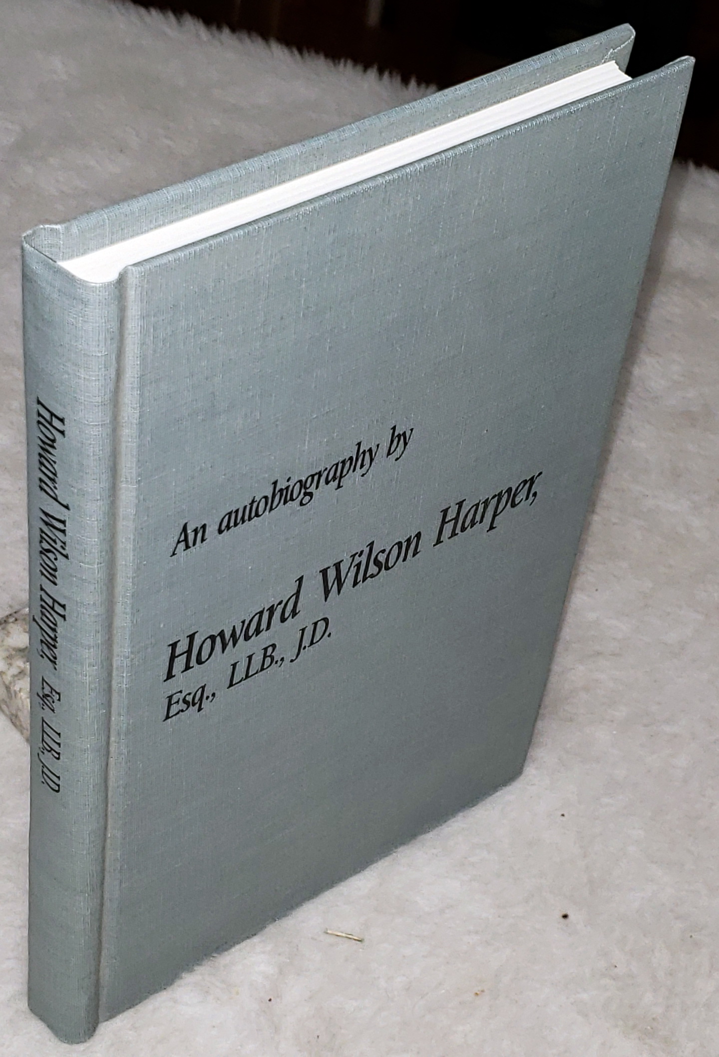 An Autobiography By Howard Wilson Harper, Esq., LLB. J.D.