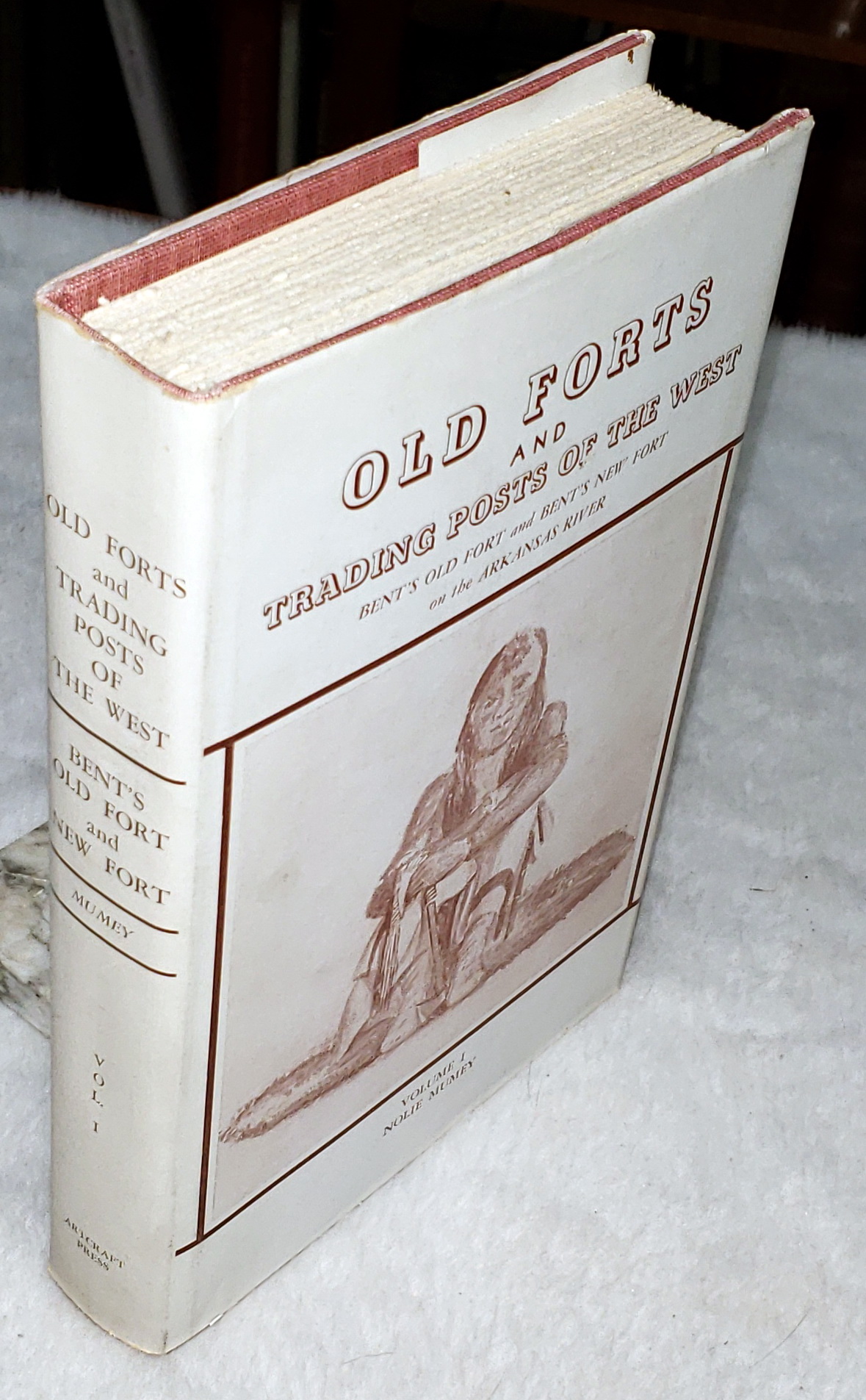 Old Forts and Trading Posts of the West: Bent's Old Fort and Bent's New Fort on the Arkansas River, Volume I