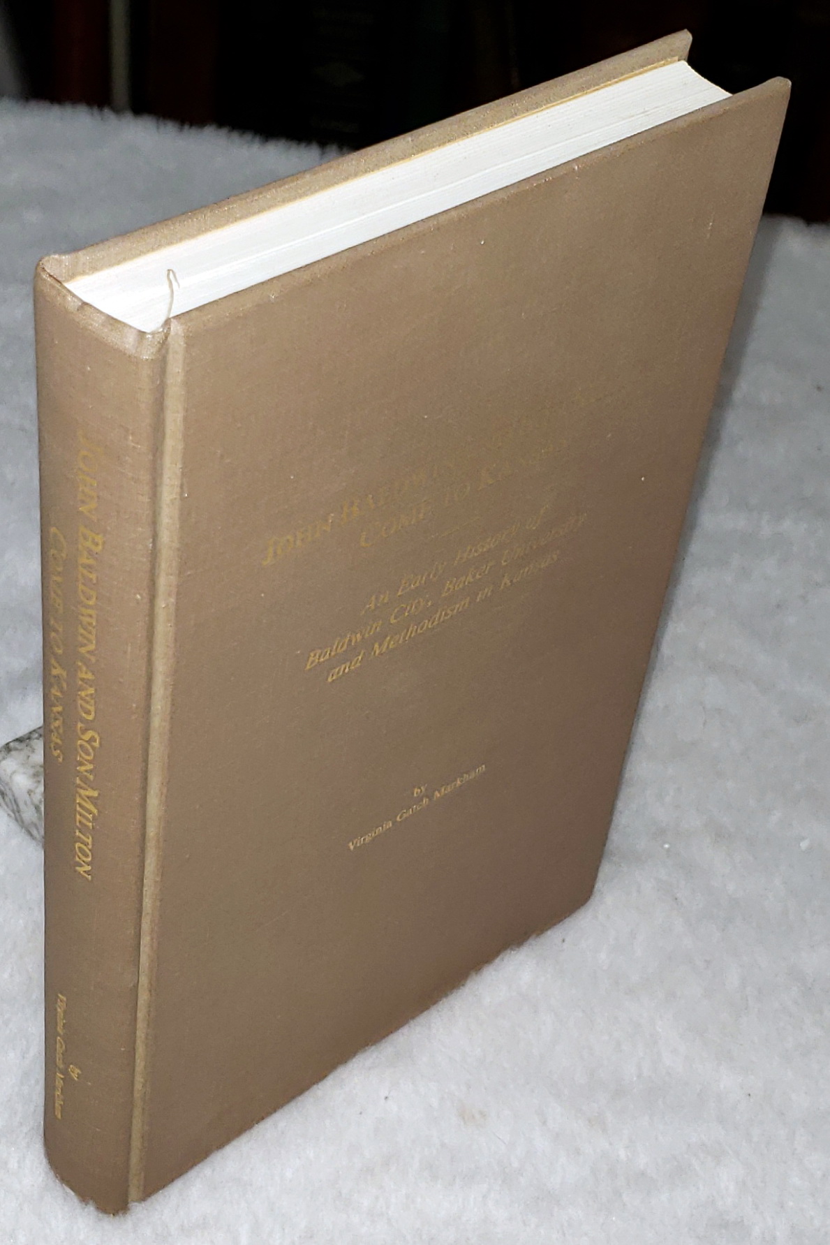John Baldwin and Son Milton Come to Kansas: An Early History of Baldwin City, Baker University and Methodism in Kansas, with Milton's Journal to the South and His Family at the Former Bethany College, Topeka