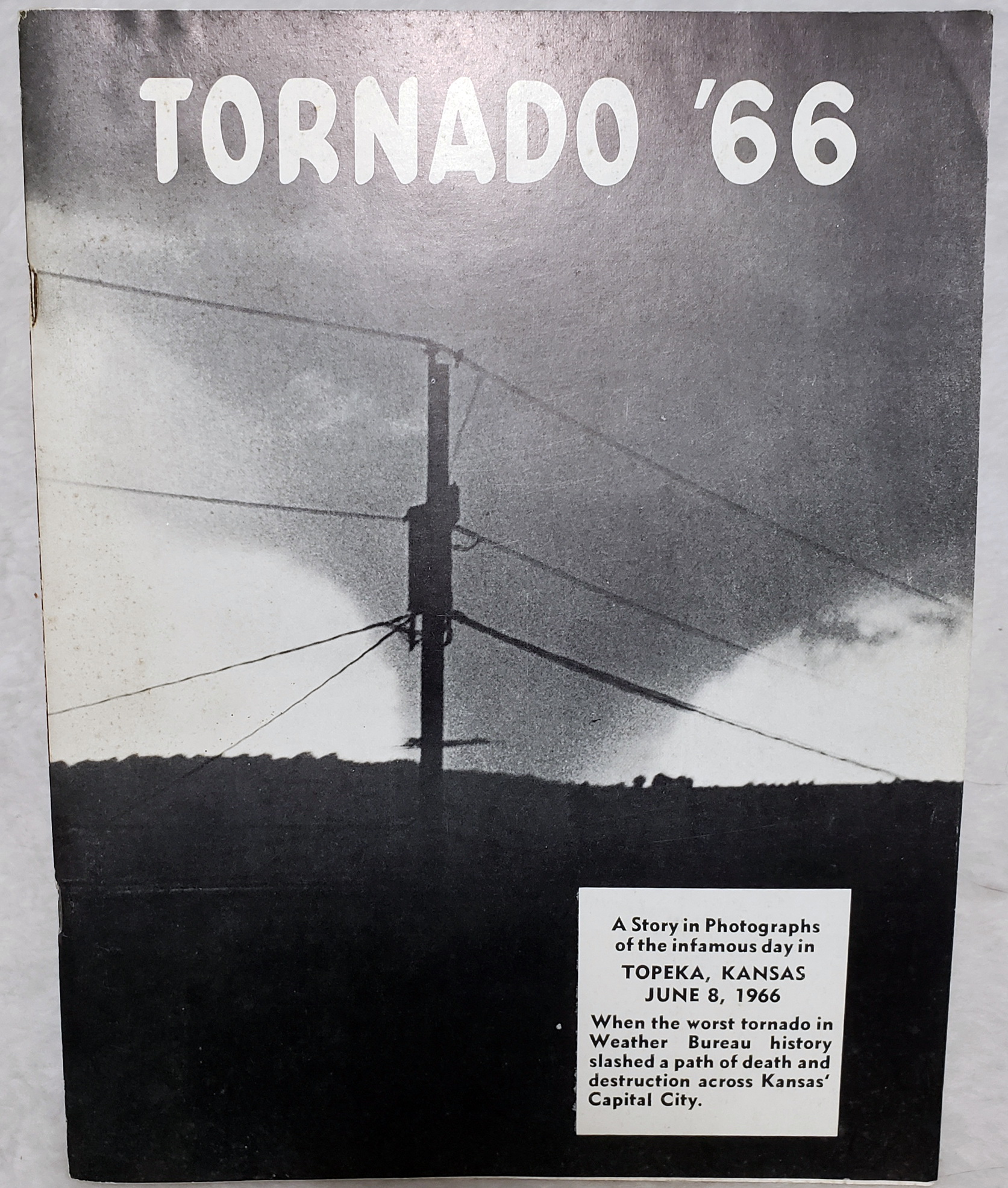 Tornado '66: A Story in Photographs of the Infamous Day in Topeka, Kanas June 8, 1966 When the Worst Tornado in Weather Bureau History Slashed a Path of Death and Destruction Across Kansas' Capital City