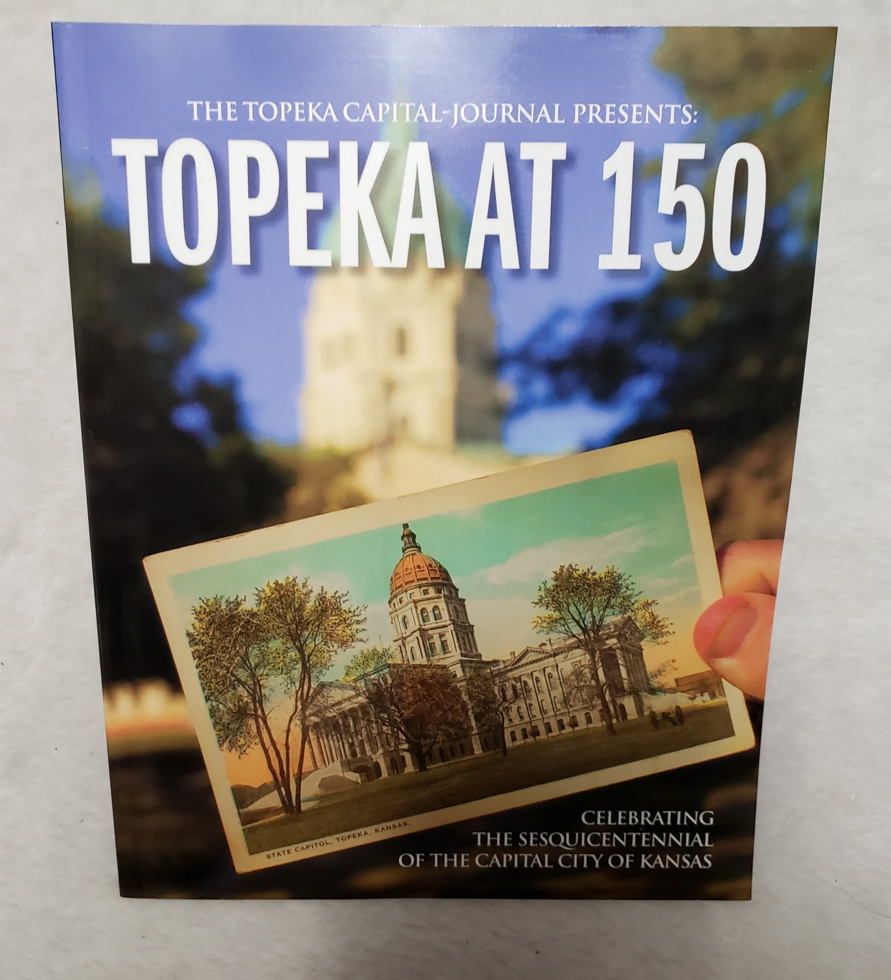 The Topeka Capital-Journal Presents: Topeka at 150, Celebrating the Sesquicentennial of the Capital City of Kansas