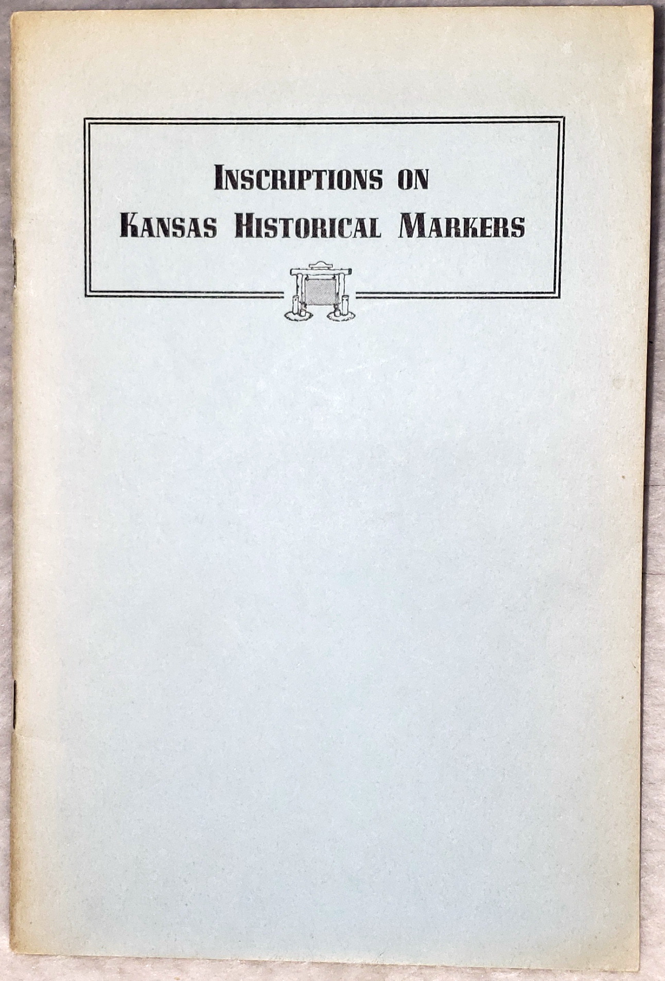 Inscriptions On Kansas Historical Markers 1940-1941 Erected By Kansas State Historical Society and Kansas State Highway Commission