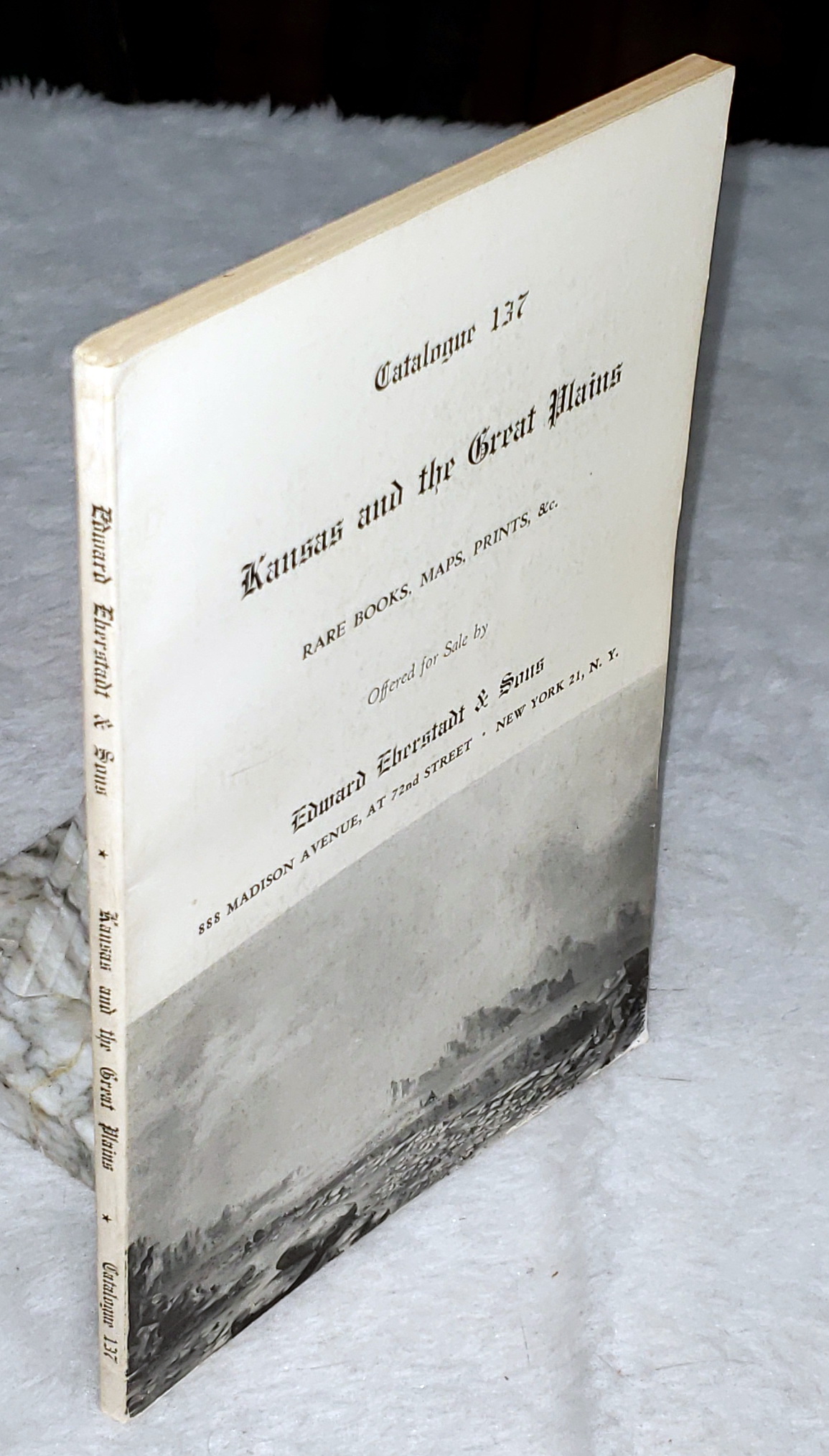 Catalogue 137: Kansas and the Great Plains, Rare Books, Maps, Prints, &c. Offered for Sale By Edward Eberstadt & Sons