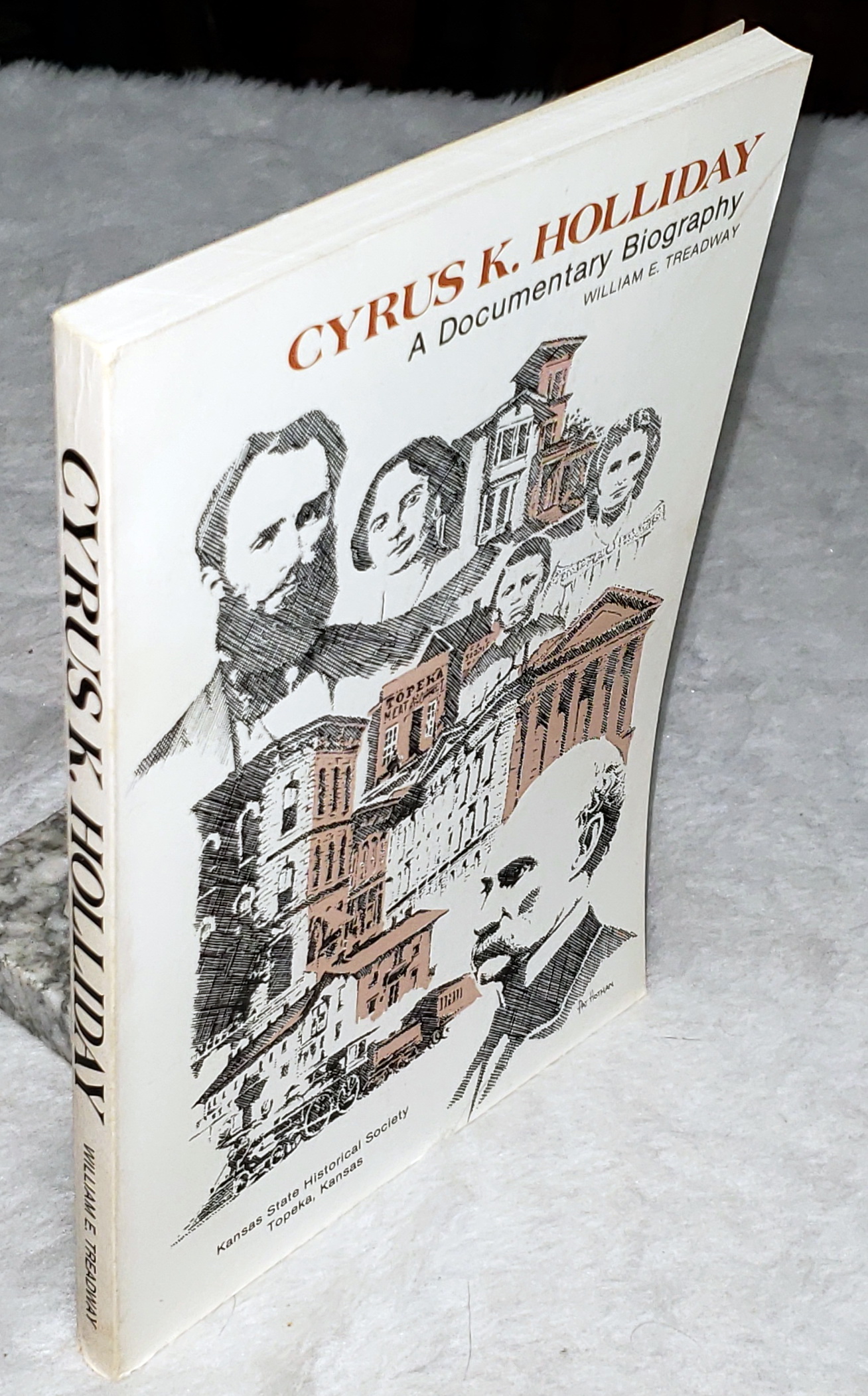 Image for Cyrus K. Holliday: A Documentary Biography Cyrus K. Holliday: A Documentary Biography