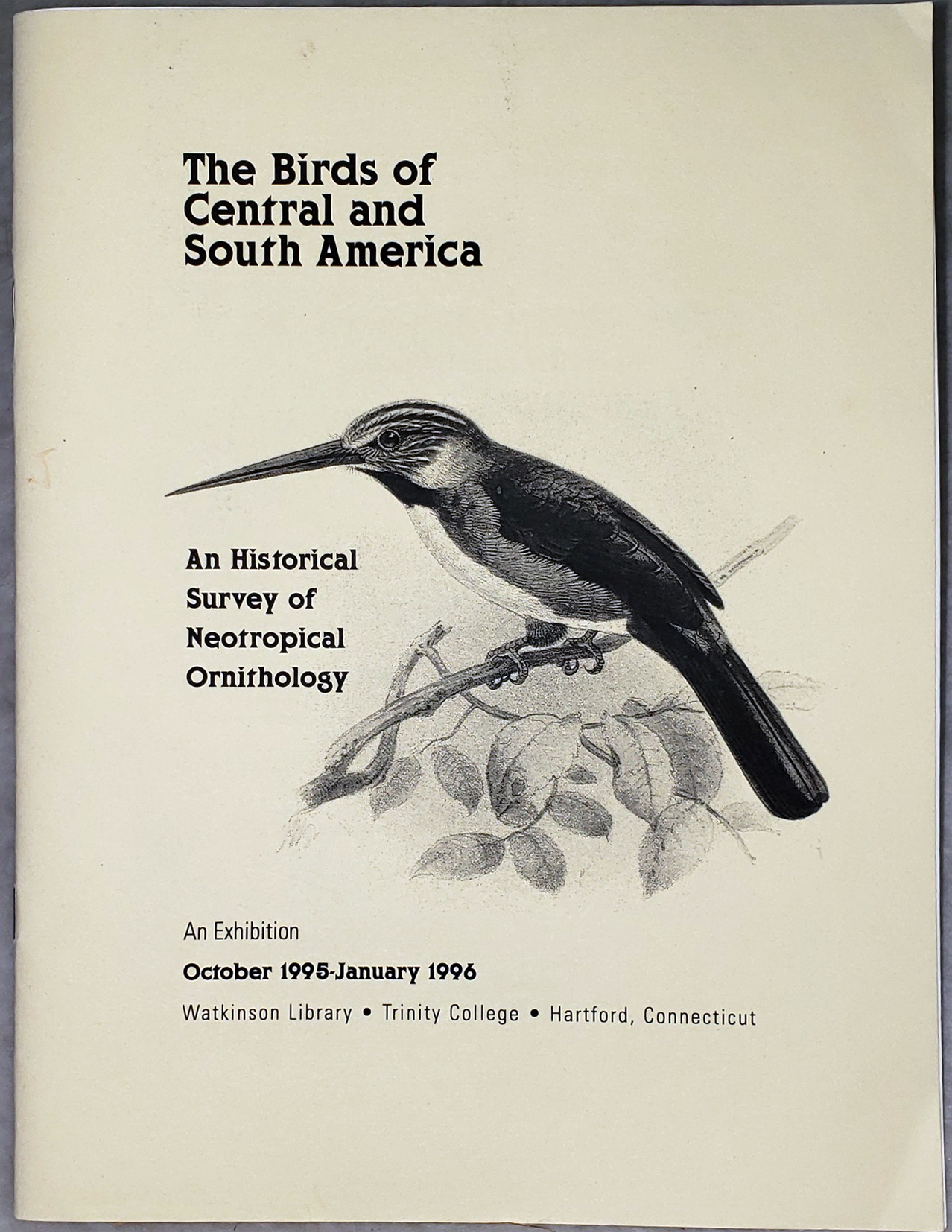 The Birds of Central and South America: An Historical Survey of Neotropical Ornithology. An Exhibition Arranged and Described By Jeffrey H. Kaimowitz, October 1995 Through January 1996