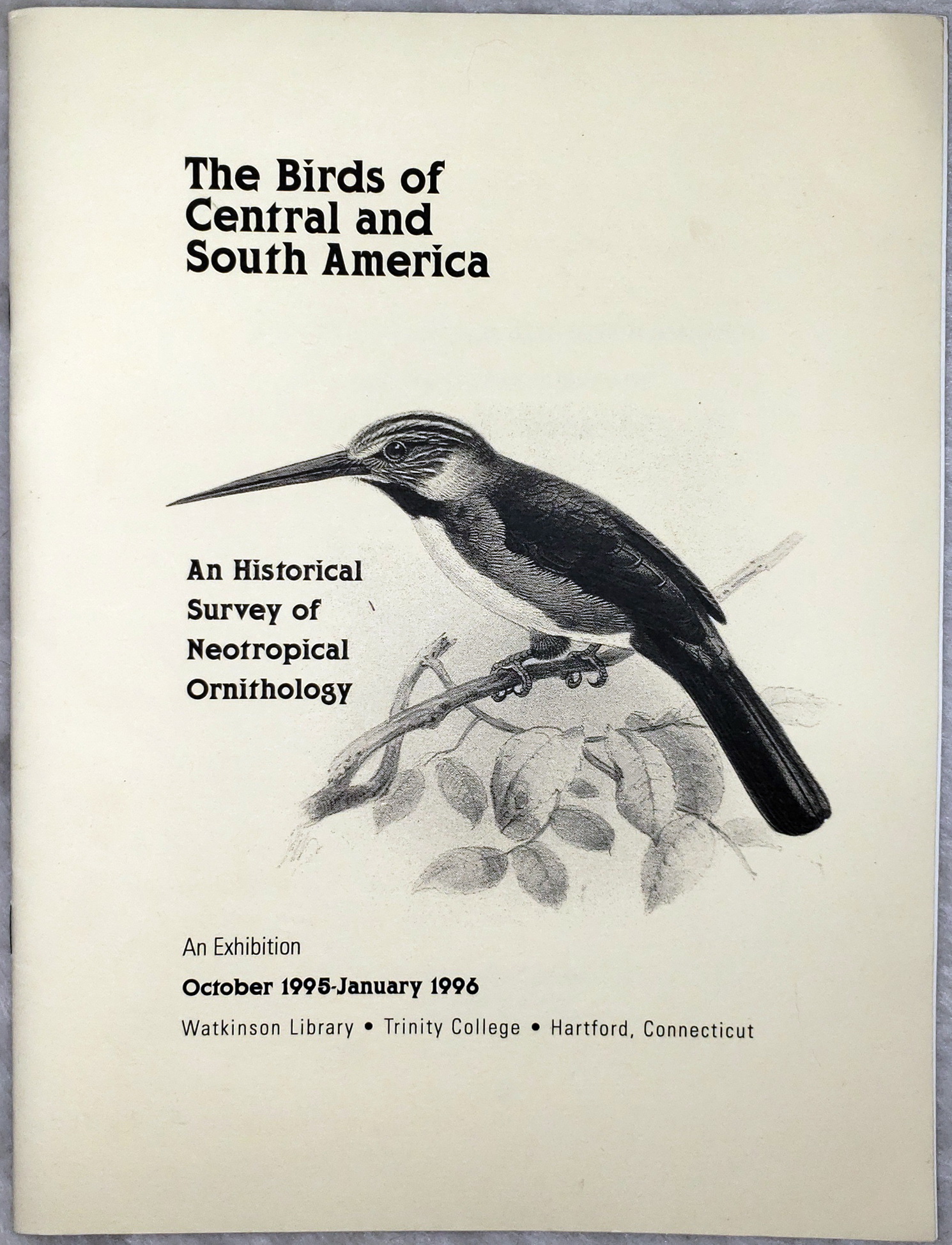 The Birds of Central and South America: An Historical Survey of Neotropical Ornithology. An Exhibition Arranged and Described By Jeffrey H. Kaimowitz, October 1995 Through January 1996