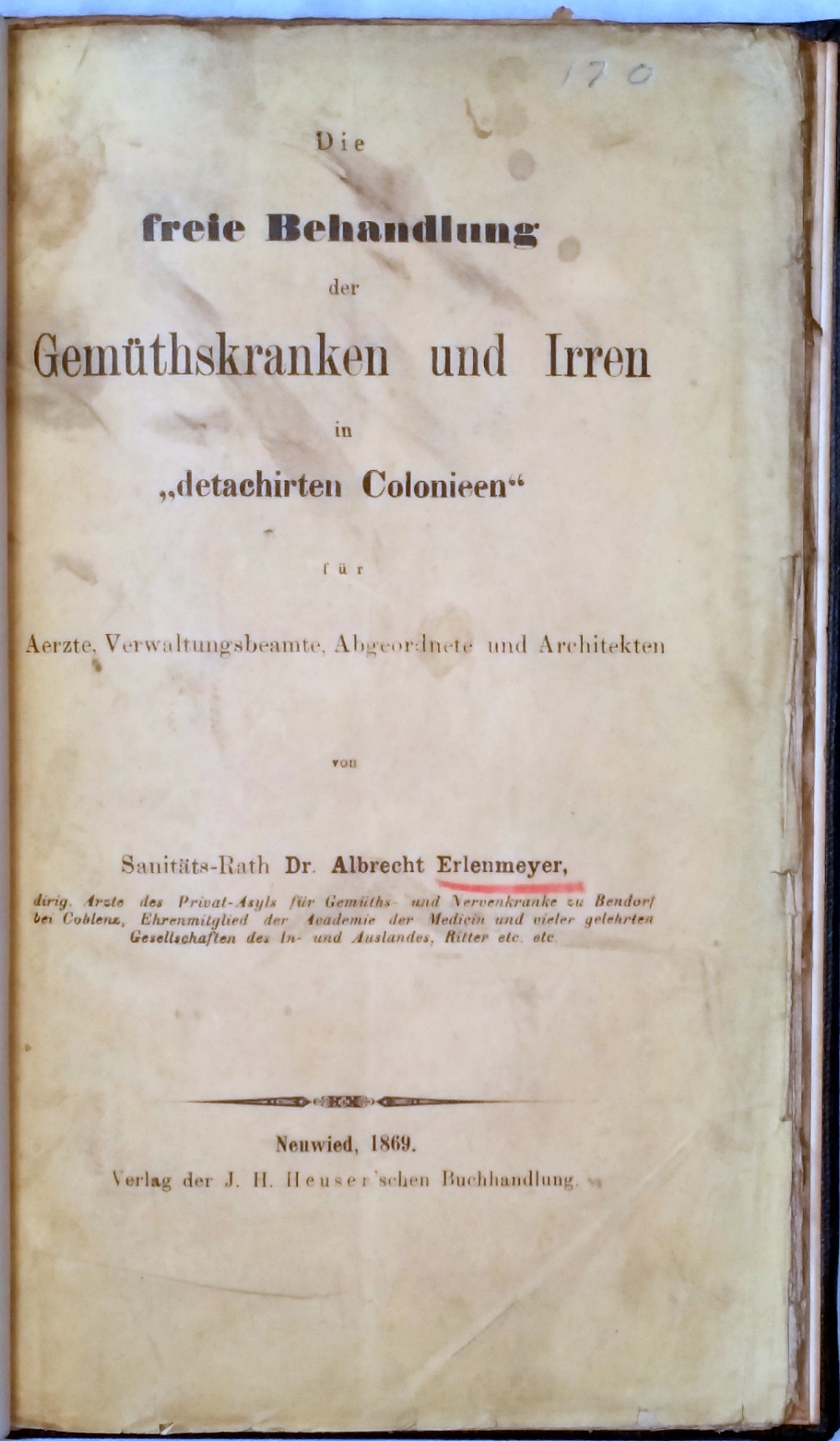 Image for Die freie Behandlung der Gemu¨thskranken und Irren in "detachirten Colonieen" fu¨r Aerzte, Verwaltungsbeamte, Abgeordnete Und Architeten.
